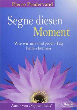 portada Segne Diesen Moment: Wie wir uns und Jeden tag Heilen Könnnen (en Alemán)