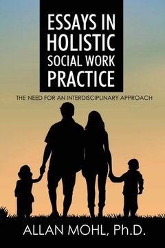 portada Essays in Holistic Social Work Practice: The Need for an Interdisciplinary Approach (en Inglés)