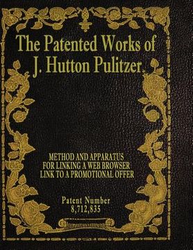 portada The Patented Works of J. Hutton Pulitzer - Patent Number 8,712,835 (en Inglés)