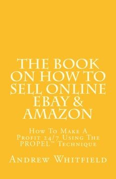 portada The Book on How to Sell Online EBay & Amazon: How To Make A Profit 24/7 Using The "PROPEL" Technique