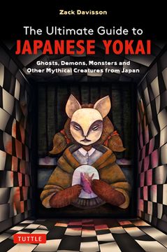 portada The Ultimate Guide to Japanese Yokai: Ghosts, Demons, Monsters and Other Mythical Creatures from Japan (with Over 250 Images) (en Inglés)