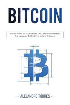 portada Bitcoin: Dominando El Mundo de Las Criptomonedas: Tu Manual Definitivo Sobre Bitcoin