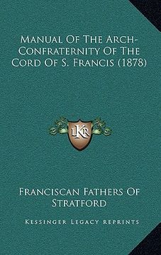 portada manual of the arch-confraternity of the cord of s. francis (1878) (en Inglés)