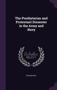 portada The Presbyterian and Protestant Dissenter in the Army and Navy (en Inglés)