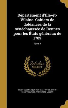 portada Département d'Ille-et-Vilaine. Cahiers de doléances de la sénéchaussée de Rennes pour les États généraux de 1789; Tome 4 (in French)