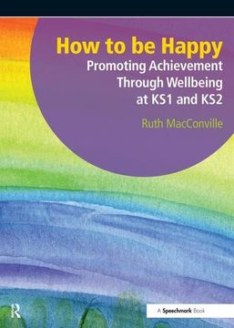 portada How to Be Happy: Promoting Achievement Through Wellbeing at Ks1 and Ks2 (in English)