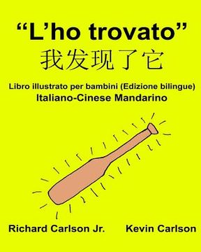 portada "L'ho trovato": Libro illustrato per bambini Italiano-Cinese Mandarino (Edizione bilingue) (en Italiano)