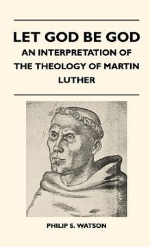 portada let god be god - an interpretation of the theology of martin luther (in English)