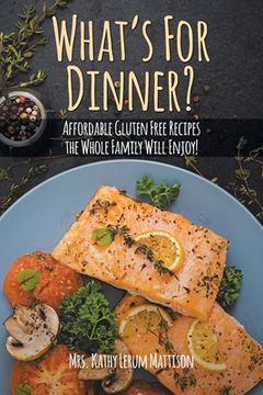 portada What's For Dinner?: Affordable Gluten-Free Recipes the Whole Family Will Enjoy! (in English)