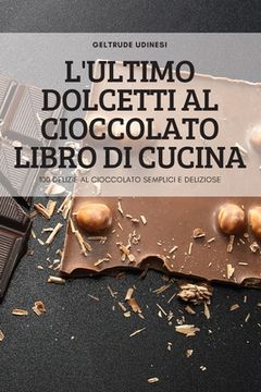 portada L'Ultimo Dolcetti Al Cioccolato Libro Di Cucina (en Italiano)