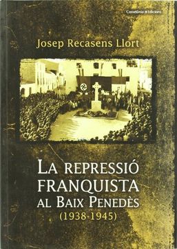 portada La repressió franquista al Baix Penedès (1938-1945) (El Tinter) (in Catalá)