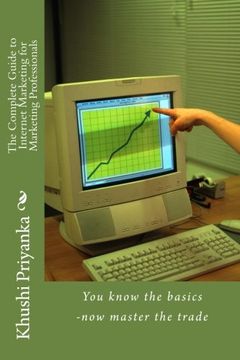 portada The Complete Guide to Internet Marketing for Marketing Professionals: You know the basics -now master the trade