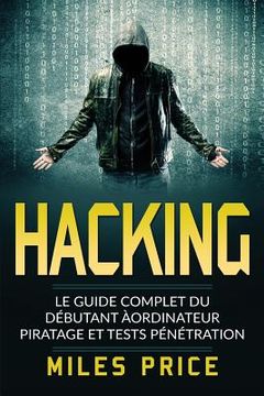 portada Hacking: Le Guide Complet du Débutant àordinateur Piratage et Tests Pénétration (en Francés)