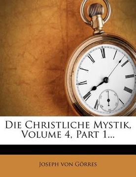 portada Die Christliche Mystik, Volume 4, Part 1... (en Alemán)