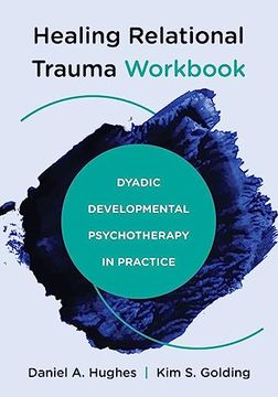 portada Healing Relational Trauma Workbook: Dyadic Developmental Psychotherapy in Practice (en Inglés)