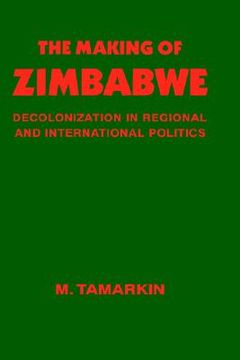 portada the making of zimbabwe: decolonization in regional and international politics