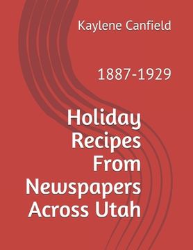 portada Holiday Recipes From Newspapers Across Utah: 1887-1929 (en Inglés)