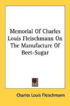 portada memorial of charles louis fleischmann on the manufacture of beet-sugar (en Inglés)