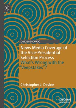 portada News Media Coverage of the Vice-Presidential Selection Process: What's Wrong with the Veepstakes? (in English)
