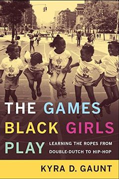portada The Games Black Girls Play: Learning the Ropes From Double Dutch to Hip-Hop (in English)
