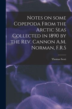 portada Notes on Some Copepoda From the Arctic Seas Collected in 1890 by the Rev. Cannon A.M. Norman, F.R.S (en Inglés)