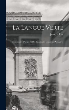 portada La Langue Verte: Dictionnaire D'argot Et Des Principales Locutions Populaires (en Francés)