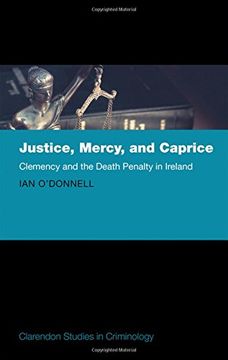 portada Justice, Mercy, and Caprice: Clemency and the Death Penalty in Ireland (Clarendon Studies in Criminology) (in English)