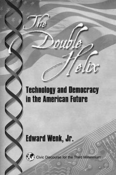 portada The Double Helix: Technology and Democracy in the American Future (Civic Discourse for the Third Millennium) (en Inglés)