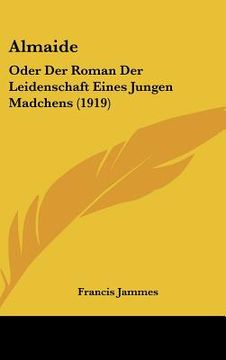 portada Almaide: Oder Der Roman Der Leidenschaft Eines Jungen Madchens (1919) (in German)