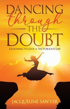 portada Dancing Through The Doubt: Learning To Live A Victorious Life (in English)