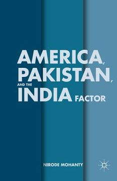 portada America, Pakistan, and the India Factor (en Inglés)