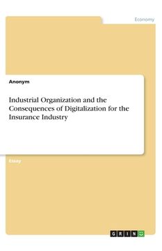 portada Industrial Organization and the Consequences of Digitalization for the Insurance Industry