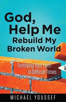 portada God, Help Me Rebuild My Broken World: Fortifying Your Faith in Difficult Times (en Inglés)