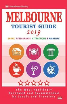 portada Melbourne Tourist Guide 2019: Most Recommended Shops, Restaurants, Entertainment and Nightlife for Travelers in Melbourne (City Tourist Guide 2019) (en Inglés)