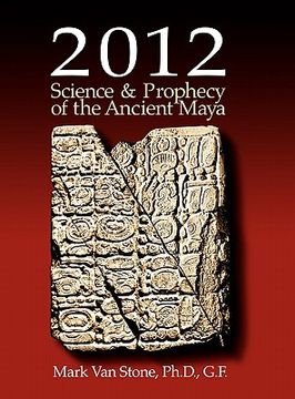portada 2012: science and prophecy of the ancient maya (en Inglés)