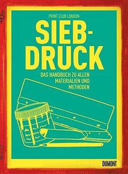 portada Siebdruck: Das Handbuch zu Allen Materialien und Methoden Print Club London; Ellerbeck, Volker and Loose, Nina (en Alemán)