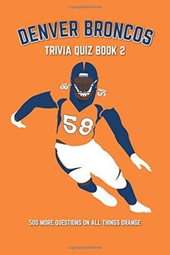 portada Denver Broncos Trivia Quiz Book 2: 500 More Questions on all Things Orange (en Inglés)