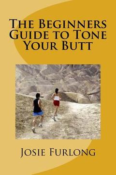 portada The Beginners Guide to Tone Your Butt (en Inglés)