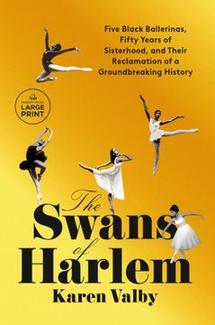 portada The Swans of Harlem: Five Black Ballerinas, Fifty Years of Sisterhood, and Their Reclamation of a Groundbreaking History (en Inglés)