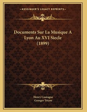 portada Documents Sur La Musique A Lyon Au XVI Siecle (1899) (en Francés)