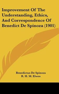 portada improvement of the understanding, ethics, and correspondence of benedict de spinoza (1901) (en Inglés)