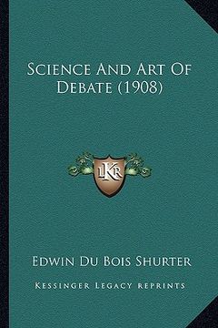 portada science and art of debate (1908) (en Inglés)
