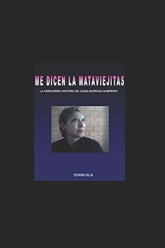 portada Me Dicen la Mata Viejitas: La Verdadera Historia de Juana Barraza Samperio (in Spanish)