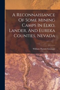 portada A Reconnaissance Of Some Mining Camps In Elko, Lander, And Eureka Counties, Nevada