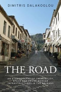 portada The Road: An Ethnography of (Im)Mobility, Space, and Cross-Border Infrastructures in the Balkans (in English)