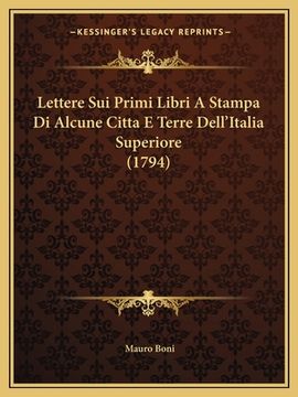 portada Lettere Sui Primi Libri A Stampa Di Alcune Citta E Terre Dell'Italia Superiore (1794) (en Italiano)