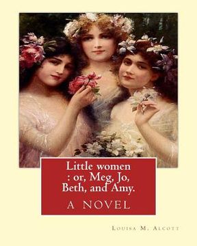 portada Little women: or, Meg, Jo, Beth, and Amy. By: Louisa M. Alcott: with more than 200 illustrations By: Frank T.(Thayer) Merrill (1848- (en Inglés)