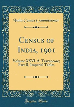 portada Census of India, 1901: Volume Xxvi-A, Travancore; Part ii, Imperial Tables (Classic Reprint)