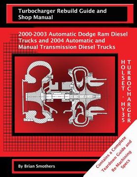 portada Holset HY35 Turbocharger Turbocharger Rebuild Guide and Shop Manual: 2000-2003 Automatic Dodge Ram Diesel Trucks and 2004 Automatic and Manual Transmi (en Inglés)