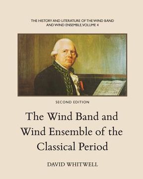 portada The History and Literature of the Wind Band and Wind Ensemble: The Wind Band and Wind Ensemble of the Classical Period (en Inglés)